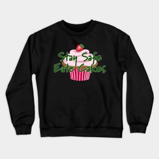 Stay Safe and Eat Cakes Crewneck Sweatshirt